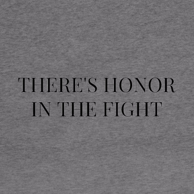 There's Honor In The Fight T-Shirt by SailorDesign